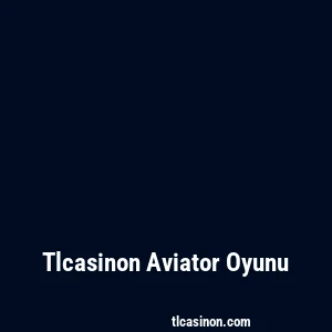 Tlcasinon Aviator Oyunu