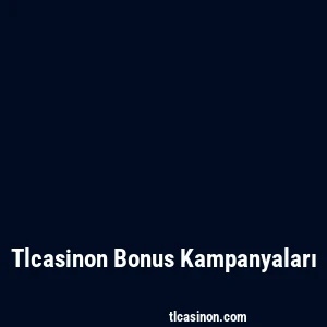 Tlcasinon Bonus Kampanyaları