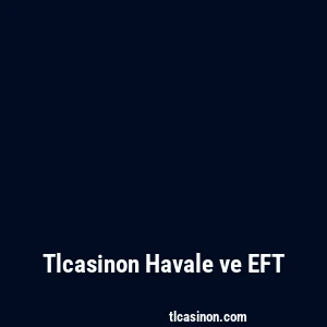 Tlcasinon Havale ve EFT