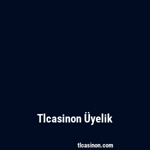 Tlcasinon Üyelik